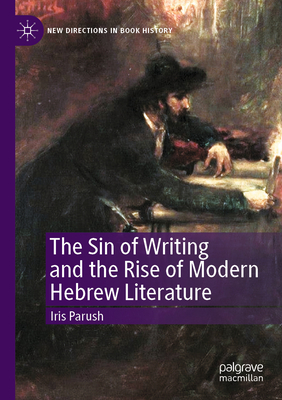 The Sin of Writing and the Rise of Modern Hebrew Literature