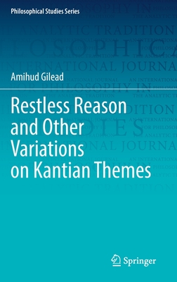 Restless Reason and Other Variations on Kantian Themes