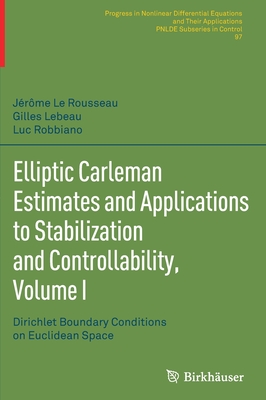 Elliptic Carleman Estimates and Applications to Stabilization and Controllability, Volume I