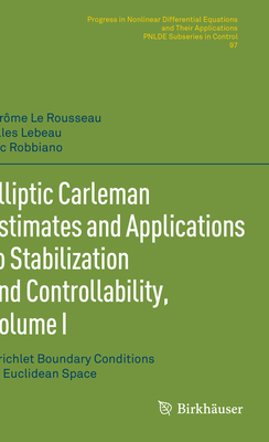 Elliptic Carleman Estimates and Applications to Stabilization and Controllability, Volume I