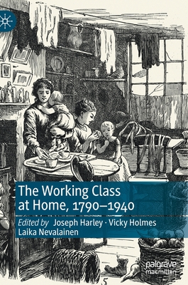 The Working Class at Home, 1790-1940