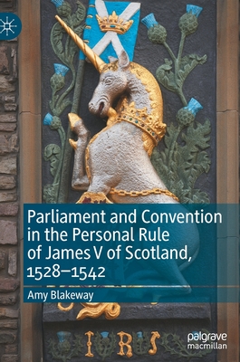 Parliament and Convention in the Personal Rule of James V of Scotland, 1528-1542