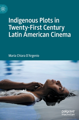 Indigenous Plots in Twenty-First Century Latin American Cinema