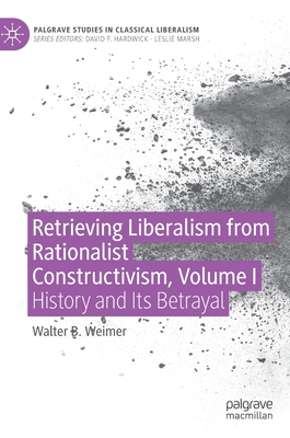 Retrieving Liberalism from Rationalist Constructivism, Volume I