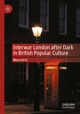 Interwar London after Dark in British Popular Culture