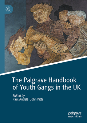 The Palgrave Handbook of Youth Gangs in the UK