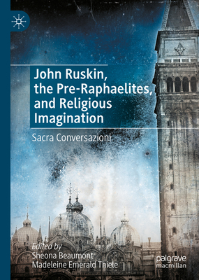 John Ruskin, the Pre-Raphaelites, and Religious Imagination