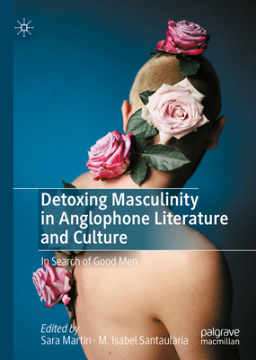 Detoxing Masculinity in Anglophone Literature and Culture