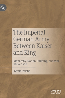 The Imperial German Army Between Kaiser and King