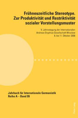 Fruehneuzeitliche Stereotype. Zur Produktivitaet und Restriktivitaet sozialer Vorstellungsmuster