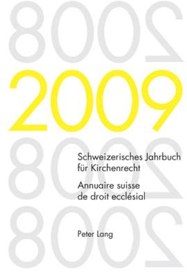 Schweizerisches Jahrbuch Fuer Kirchenrecht. Band 14 (2009)- Annuaire Suisse de Droit Ecclesial. Volume 14 (2009)