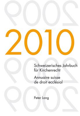 Schweizerisches Jahrbuch Fuer Kirchenrecht. Band 15 (2010)- Annuaire Suisse de Droit Ecclesial. Volume 15 (2010)