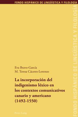 La Incorporacion del Indigenismo Lexico En Los Contextos Comunicativos Canario Y Americano (1492-1550)