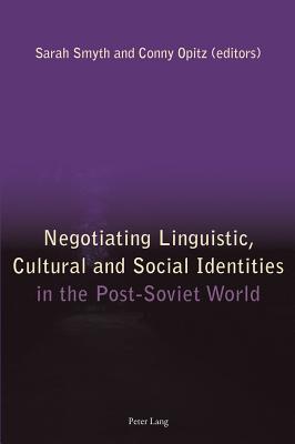 Negotiating Linguistic, Cultural and Social Identities in the Post-Soviet World