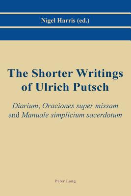 The Shorter Writings of Ulrich Putsch