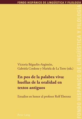 En Pos de la Palabra Viva: Huellas de la Oralidad En Textos Antiguos