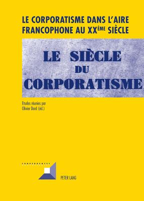 Le Corporatisme Dans l'Aire Francophone Au XX Eme Siecle