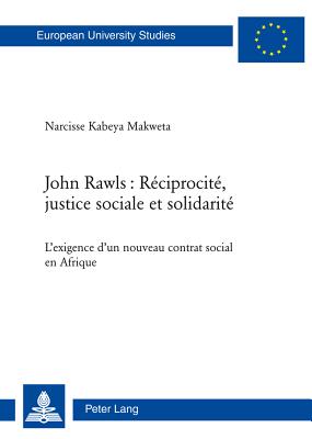 John Rawls: Reciprocite, Justice Sociale Et Solidarite