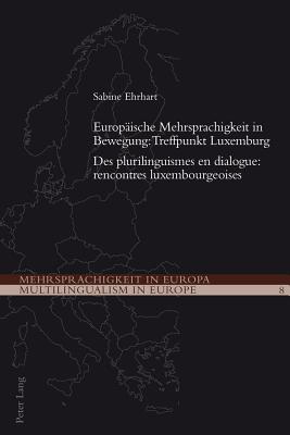 Europeaische Mehrsprachigkeit in Bewegung: Treffpunkt Luxemburg =