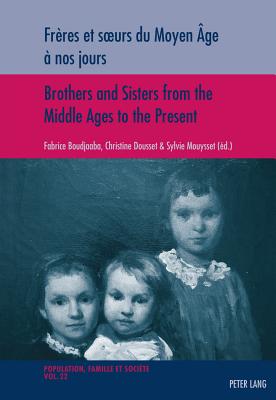 Freres et soeurs du Moyen Age a nos jours / Brothers and Sisters from the Middle Ages to the Present