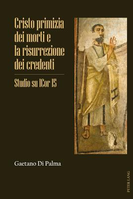 Cristo Primizia Dei Morti E La Risurrezione Dei Credenti