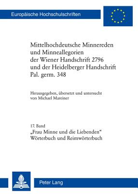 Mittelhochdeutsche Minnereden Und Minneallegorien Der Wiener Handschrift 2796 Und Der Heidelberger Handschrift Pal. Germ. 348