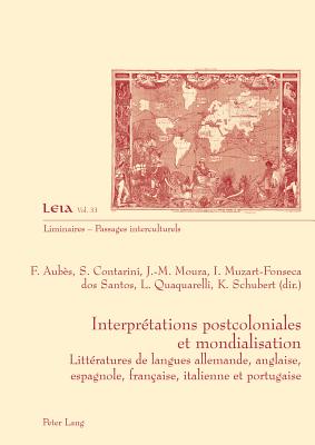 Interpretations postcoloniales et mondialisation; Litteratures de langues allemande, anglaise, espagnole, francaise, italienne et portugaise