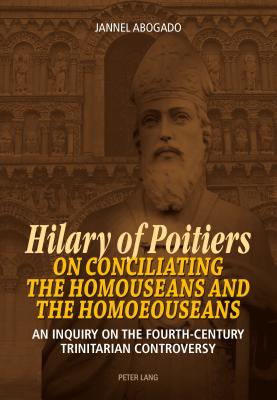 Hilary of Poitiers on Conciliating the Homouseans and the Homoeouseans