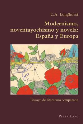 Modernismo, Noventayochismo Y Novela: Espana Y Europa