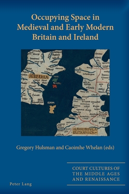 Occupying Space in Medieval and Early Modern Britain and Ireland