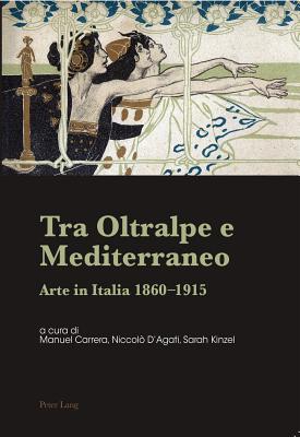 Tra Oltralpe e Mediterraneo; Arte in Italia 1860-1915