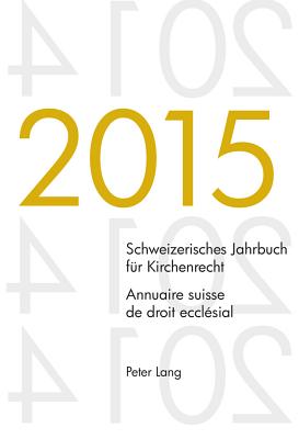 Schweizerisches Jahrbuch Fuer Kirchenrecht. Bd. 20 (2015) - Annuaire Suisse de Droit Ecclesial. Vol. 20 (2015)