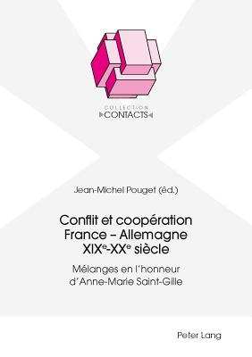 Conflit et cooperation France - Allemagne XIXe-XXe siecle; Melanges en l'honneur d'Anne-Marie Saint-Gille