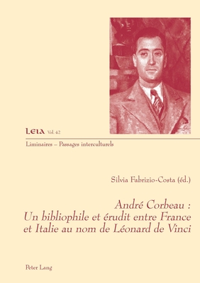 Andre Corbeau: Un Bibliophile Et Erudit Entre France Et Italie Au Nom de Leonard de Vinci