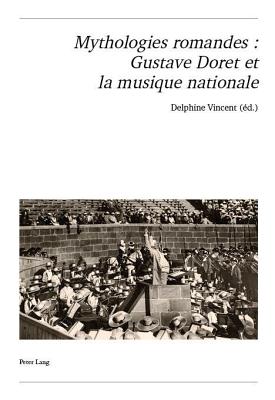 Mythologies Romandes: Gustave Doret Et La Musique Nationale