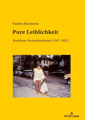 Pure Leiblichkeit; Brasiliens Neokonkretismus (1957-1967)