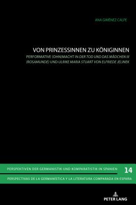 Von Prinzessinnen zu Koeniginnen; Performative (Ohn)macht in Der Tod und das Madchen III (Rosamunde) und Ulrike Maria Stuart von Elfriede Jelinek