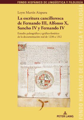 La Escritura Cancilleresca de Fernando III, Alfonso X, Sancho IV Y Fernando IV