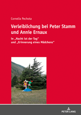 Verleiblichung bei Peter Stamm und Annie Ernaux; in "Nacht ist der Tag" und "Erinnerung eines Madchens"