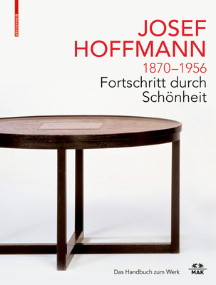 JOSEF HOFFMANN 1870-1956: Fortschritt durch Schoenheit