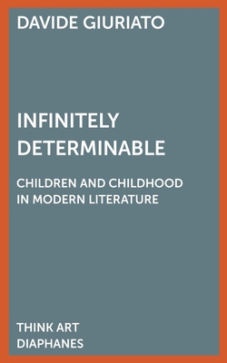 Infinitely Determinable - Children and Childhood in Modern Literature