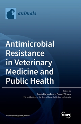 Antimicrobial Resistance in Veterinary Medicine and Public Health