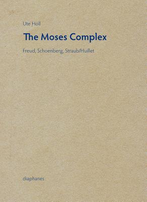 Moses Complex - Freud, Schoenberg, Straub/Huillet