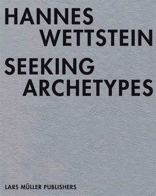 Hannes Wettstein: Seeking Archetypes