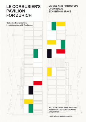 Le Corbusier's Pavilion for Zurich: Model and Prototype of an Ideal Exhibition Space