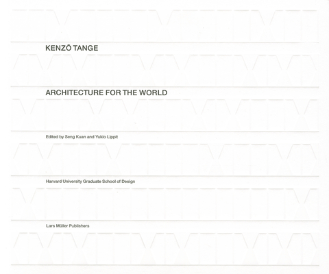 Kenzo Tange: Architecture for the World