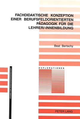 Fachdidaktische Konzeption Einer Berufsfeldorientierten Paedagogik Fuer Die Lehrer/-Innenbildung