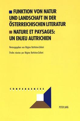 Funktion Von Natur Und Landschaft in Der Oesterreichischen Literatur- Nature Et Paysages: Un Enjeu Autrichien