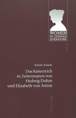 Das Kaiserreich in Zeitromanen Von Hedwig Dohm Und Elizabeth Von Arnim