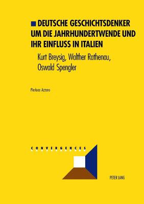 Deutsche Geschichtsdenker Um Die Jahrhundertwende Und Ihr Einfluss in Italien